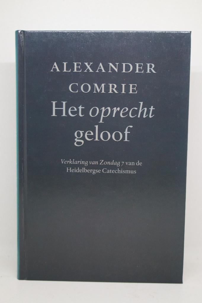 Het oprechte geloof - Alexander Comrie, Boeken, Ophalen of Verzenden, Gelezen