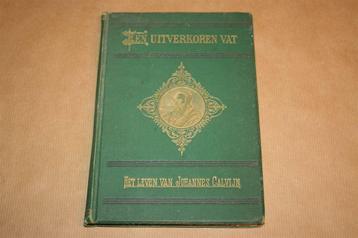 Een Uitverkoren vat. Leven van Johannes Calvijn. 1888. beschikbaar voor biedingen