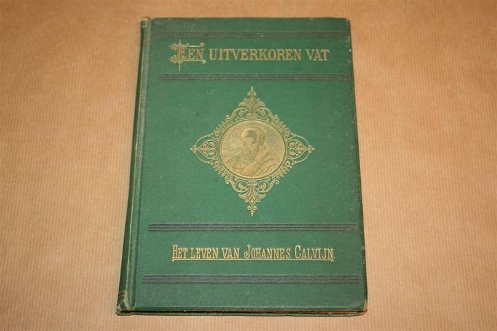 Een Uitverkoren vat. Leven van Johannes Calvijn. 1888., Antiek en Kunst, Antiek | Boeken en Bijbels, Ophalen of Verzenden