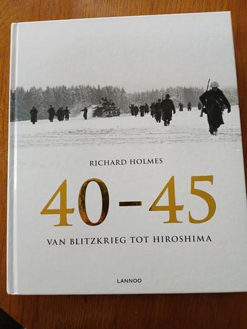 40-45 Van Blitzkrieg tot Hiroshima. Richard Holmes 2e WO  beschikbaar voor biedingen