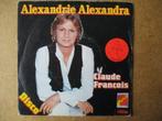 a6113 claude francois - alexandrie alexandra, Ophalen of Verzenden, Gebruikt, 7 inch, Single