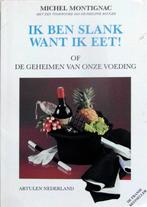 IK BEN SLANK WANT IK EET of de geheimen van onze voeding, Ophalen of Verzenden, Zo goed als nieuw