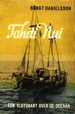 Tahiti Nui - Bengt Danielsson  Een vlotvaart over de oceaan, Boeken, Reisverhalen, Bengt Danielsson, Gelezen, Australië en Nieuw-Zeeland