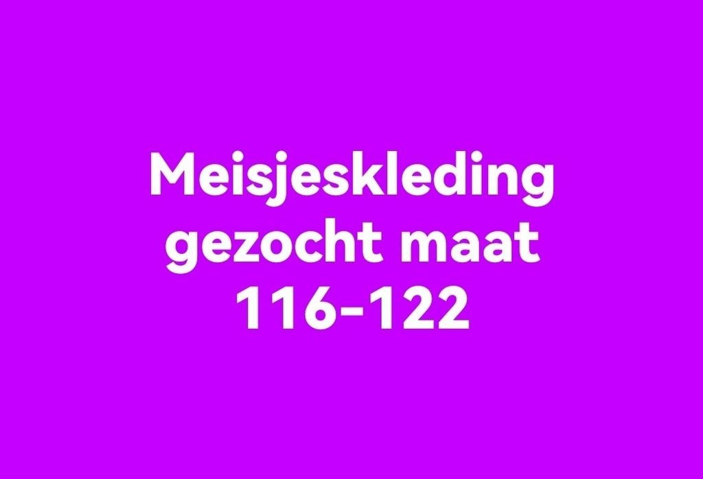 Meisjeskleding gezocht maat 116-122, Ophalen of Verzenden, Zo goed als nieuw, Meisje, Jurk of Rok