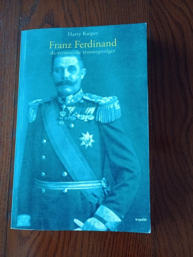 FRANZ FERDINAND  De vermoorde troonopvolger Dubbelmonarchie, Boeken, Geschiedenis | Wereld, 20e eeuw of later, Harry Kuiper, Europa