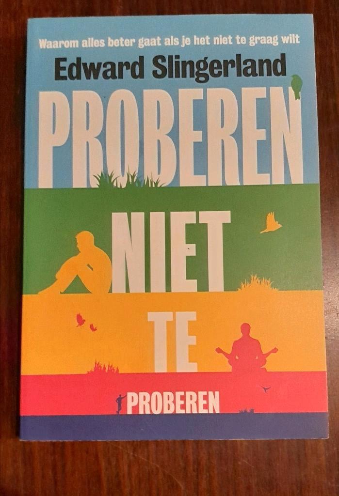 Edward Slingerland - Proberen niet te proberen, Boeken, Psychologie, Zo goed als nieuw, Ophalen of Verzenden