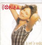 7" Single Isabelle A - Ik heb je nodig, Cd's en Dvd's, Ophalen of Verzenden, Gebruikt, Nederlandstalig