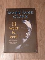 Jij Weet Te Veel - Mary Jane Clark, Ophalen of Verzenden, Zo goed als nieuw, Mary Jane Clark