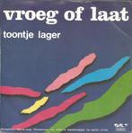 Toontje Lager - Vroeg of Laat (Single), Cd's en Dvd's, Vinyl Singles, Gebruikt, 7 inch, Single, Ophalen of Verzenden