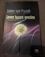 Leven tussen geesten /James van Praagh, Boeken, Ophalen of Verzenden, Zo goed als nieuw, Achtergrond en Informatie, Ziel of Sterfelijkheid