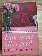 Cathy Kelly - Dan komt alles goed, Ophalen of Verzenden, Zo goed als nieuw, Nederland, Cathy Kelly