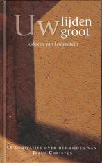 Jod. van Lodenstein - Uw lijden groot - 48 Meditaties, Boeken, Christendom | Protestants, Ophalen of Verzenden, Zo goed als nieuw