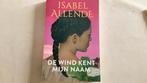 DE WIND KENT MIJN NAAM - ISABEL ALLENDE, Ophalen of Verzenden, Gelezen, Nederland