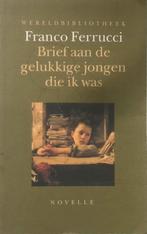 Brief aan de gelukkige jongen - Franco Ferrucci, Boeken, Ophalen of Verzenden, Gelezen, Nederland