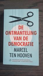 Marcel ten Hooven - De ontmanteling van de democratie, Marcel ten Hooven, Ophalen of Verzenden, Zo goed als nieuw