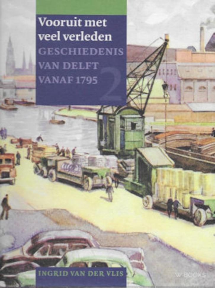 Vooruit met veel verleden -Geschiedenis van DELFT vanaf 1795, Boeken, Geschiedenis | Stad en Regio, Gelezen, Ophalen of Verzenden