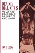 Deadly Dialectics, Sex Violence Nihilism  - Yukio Mishima, Boeken, Verzenden, Zo goed als nieuw, Algemeen