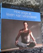 Johan Noorloos - Hoe yoga je leven kan veranderen, Ophalen of Verzenden, Zo goed als nieuw, Johan Noorloos