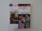 Van Gogh tot Cremer, Boeken, Ophalen of Verzenden, Zo goed als nieuw