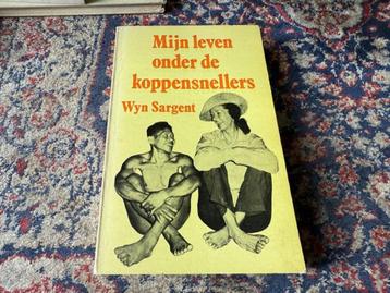 Mijn leven onder de Koppensnellers. Wyn Sargent. beschikbaar voor biedingen