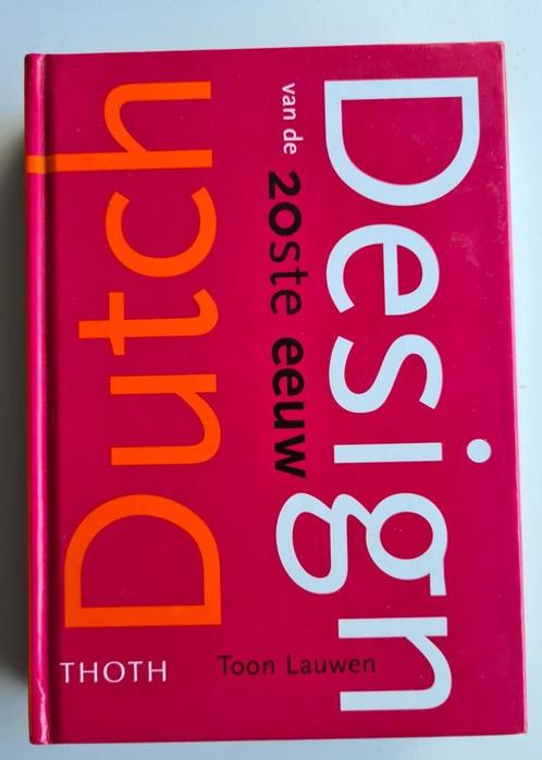 DUTCH DESIGN VAN DE 20STE EEUW - Toon Lauwen, Boeken, Kunst en Cultuur | Fotografie en Design, Zo goed als nieuw, Overige onderwerpen