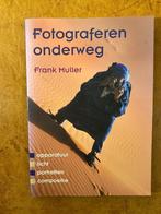 Fotograferen onderweg -  Frank Muller, Ophalen of Verzenden, Zo goed als nieuw, Fotograferen en Filmen