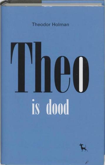 Theodor Holman - Theo is dood beschikbaar voor biedingen