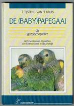 De (baby)papegaai als gezelschapsdier, Boeken, Gelezen, T. Tijssen-van 't Kruis, Ophalen of Verzenden, Vogels