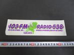 sticker 103 FM Radio 538  Nu in de ether, Ophalen, Zo goed als nieuw, Bedrijf of Vereniging
