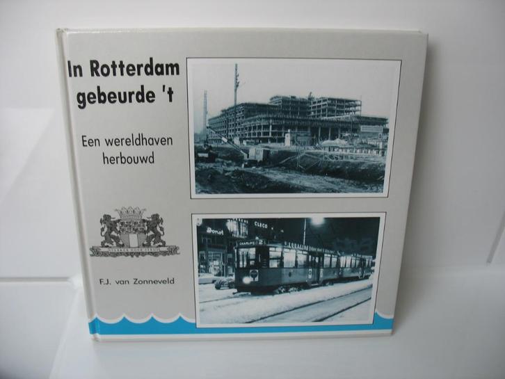 In Rotterdam gebeurde 't wereldhaven herbouwd na WOII, Boeken, Geschiedenis | Stad en Regio, Zo goed als nieuw, Ophalen of Verzenden
