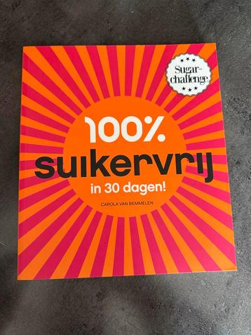 100% Suikervrij in 30 Dagen - Carola van Bemmelen beschikbaar voor biedingen