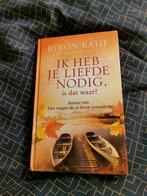 Byron Katie - Ik heb je liefde nodig, is dat waar?, Ophalen, Zo goed als nieuw, Michael Katz; Byron Katie