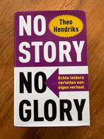 No Story No Glory - Theo Hendriks, Ophalen of Verzenden, Zo goed als nieuw, Overige onderwerpen