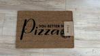 Deurmat “You better Have Pizza” kokosmat nieuw, Ophalen of Verzenden, Kokos, Buiten, Nieuw