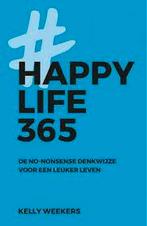 Kelly Weekers: Happy Life 365. De No-nonsense denkwijze, Boeken, Ophalen of Verzenden, Zo goed als nieuw, Sociale psychologie