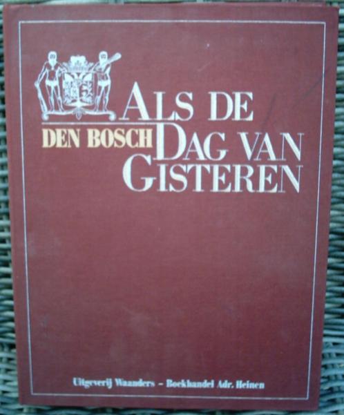 Den Bosch: Als de dag van gisteren., Boeken, Geschiedenis | Stad en Regio, Zo goed als nieuw, 20e eeuw of later, Ophalen of Verzenden
