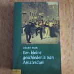 Een kleine geschiedenis van Amsterdam, Boeken, Geschiedenis | Stad en Regio, Ophalen of Verzenden, Zo goed als nieuw, Geert Mak