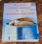 Meer (dan) brood bakken met uw broodbakmachine Allison, Stacy Allison, Ophalen of Verzenden, Zo goed als nieuw, Nederland en België