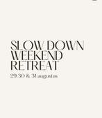 Slow Down Weekend Retreat 29,30 & 31 augustus, Tickets en Kaartjes, Eén persoon, Overige typen