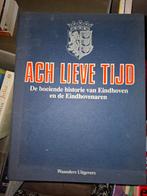 Ach lieve tijd De boeiende historie van Eindhoven, Boeken, Geschiedenis | Stad en Regio, Ophalen of Verzenden, 20e eeuw of later