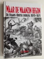 Waar de waanzin begon: de Frans-Duitse oorlog 1870-1871, Boeken, Oorlog en Militair, Verzenden, Zo goed als nieuw, G.J.I. Kokhuis