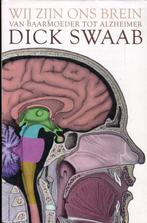 Dick Swaab -Wij zijn ons brein  -vn Baarmoeder tot Alzheimer, Ophalen of Verzenden, Zo goed als nieuw, Overige wetenschappen