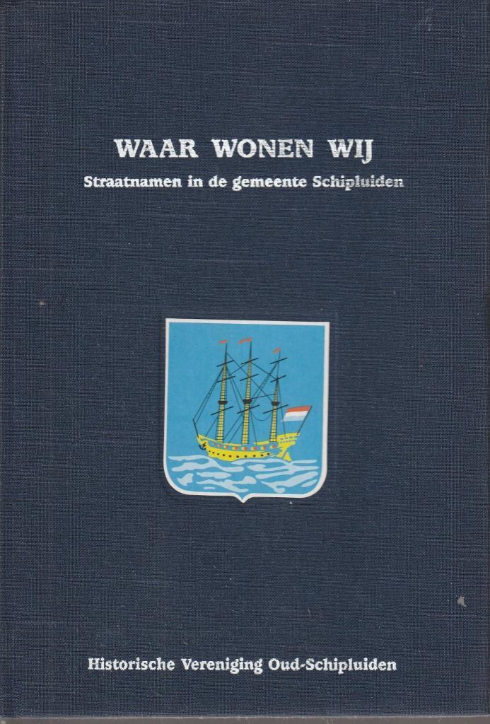 Waar wonen wij? Straatnamen in de gemeente Schipluiden, Boeken, Geschiedenis | Stad en Regio, Zo goed als nieuw, Ophalen of Verzenden