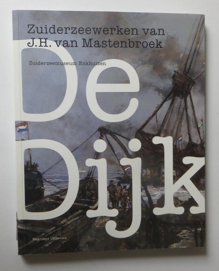 De Dijk. Zuiderzeewerken van J.H. van Mastenbroek, Boeken, Geschiedenis | Stad en Regio, Nieuw, 20e eeuw of later, Ophalen of Verzenden