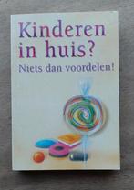 Kinderen in huis? Niets dan voordelen!, Ophalen of Verzenden