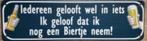 Iedereen gelooft in iets reclamebord van metaal, Ophalen of Verzenden, Nieuw