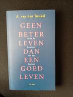 A. van den Beukel - Geen beter leven dan een goed leven, Ophalen of Verzenden, Zo goed als nieuw, A. van den Beukel