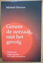 Genees de oorzaak, niet het gevolg – Michael Dawson, Boeken, Esoterie en Spiritualiteit, Ophalen of Verzenden, Zo goed als nieuw