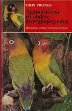 BOEK AGAPORNISSEN EN ANDERE DWERGPAPEGAAIEN., Ophalen of Verzenden, Zo goed als nieuw, Vogels, Thijs Vriends