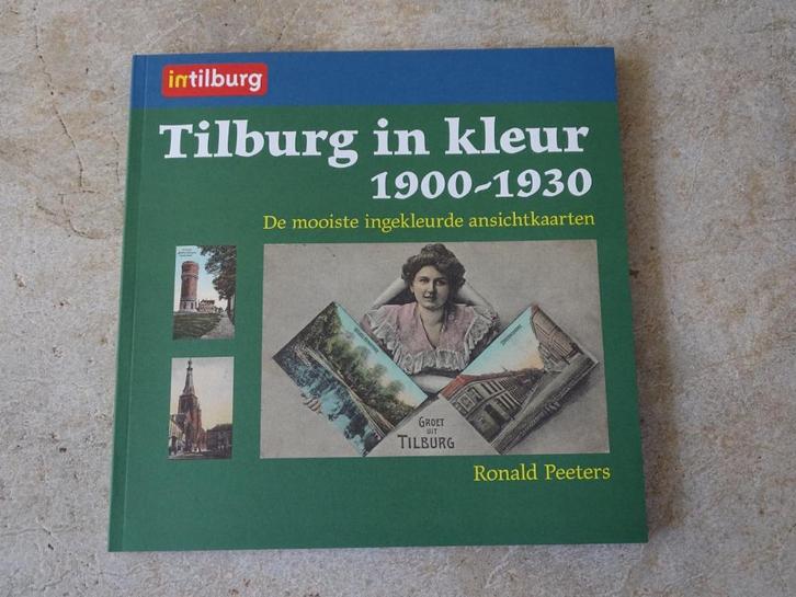 Boek - Tilburg in Kleur 1900-1930 ingekleurde ansichtkaarten, Boeken, Geschiedenis | Stad en Regio, Zo goed als nieuw, 20e eeuw of later